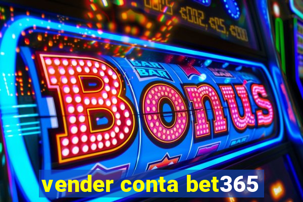 vender conta bet365